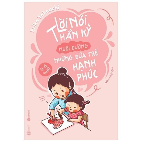 Sách Thái Hà - Lời Nói Thần Kỳ Nuôi Dưỡng Những Đứa Trẻ Hạnh Phúc: Từ 0 - 6 Tuổi