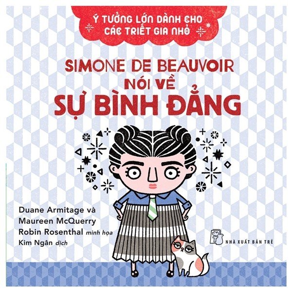 Sách - Ý Tưởng Lớn Dành Cho Các Triết Gia Nhỏ - Simone De Beauvoir Nói Về Sự Bình Đẳng