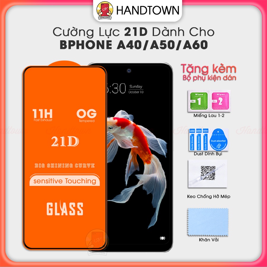 Kính Cường Lực Bphone A40 A50 A60 21D Trong Suốt Full Màn Chống Nước Chống Xước Chống Va Đập Không Chấm Li Ti Handtown