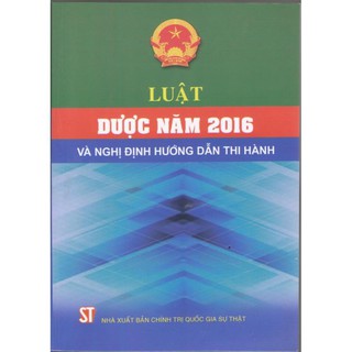 Sách luật dược năm 2016 và nghị định hướng dẫn thi hành - nxb chính trị quốc gia sự thật