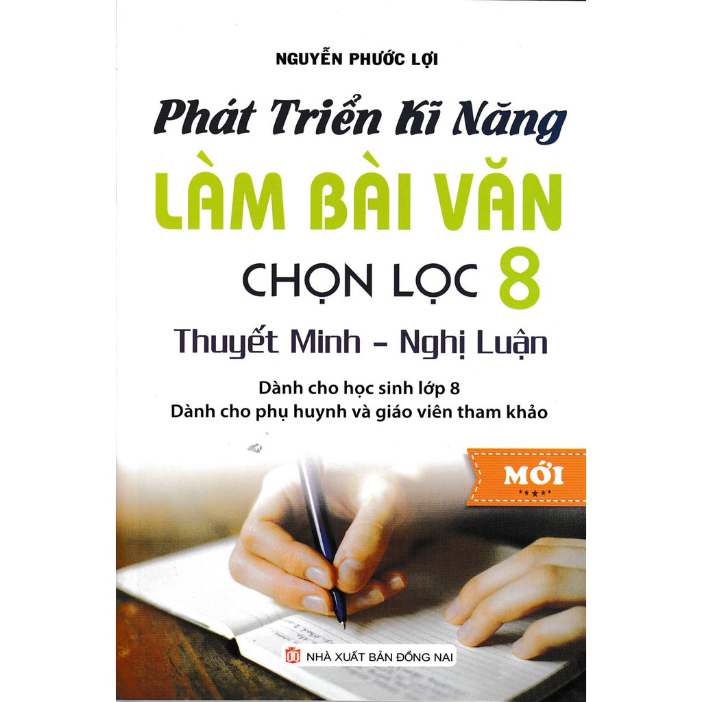 Sách - Phát Triển Kĩ Năng Làm Bài Văn Chọn Lọc 8 Thuyết Minh - Nghị Luận