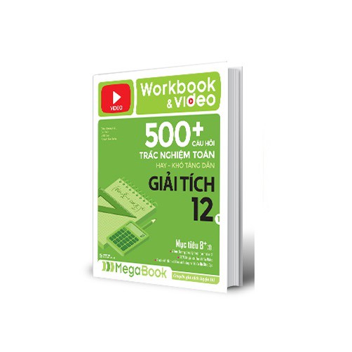 Sách - Workbook & Video 500+ câu hỏi trắc nghiệm toán hay khó tăng dần giải tích 12 (1)