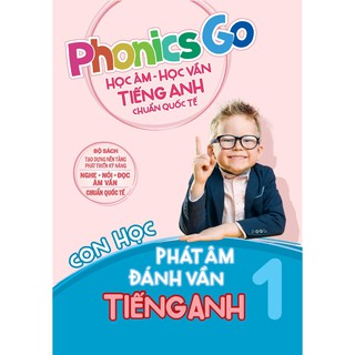 Sách Phonics go - Học âm - học vần tiếng Anh chuẩn quốc tế - Con học phát âm đánh vần tiếng Anh 1