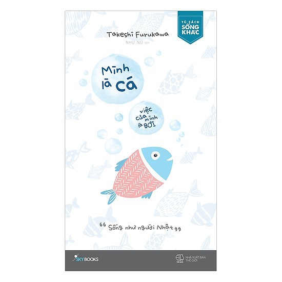 Sách - Mình là cá, việc của mình là bơi (Cuốn sách bán chạy tại Nhật Bản)