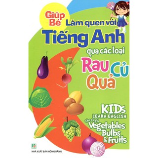 Giúp Bé Làm Quen Với Tiếng Anh Qua Các Loại Rau Củ Quả