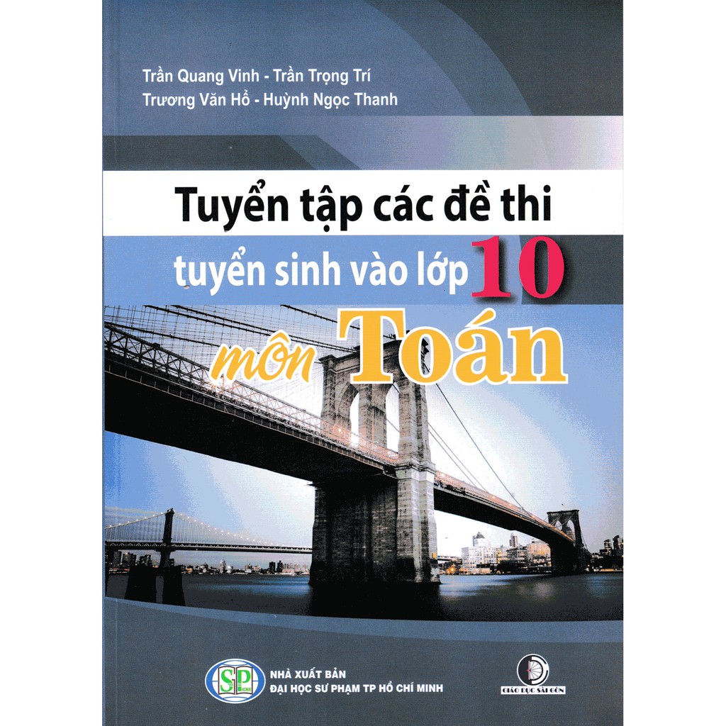 Sách - Tuyển Tập Các Đề Thi Tuyển Sinh Vào Lớp 10 Môn Toán