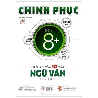 Sách Chinh Phục Điểm 8+ Luyện Thi Vào 10 Môn Ngữ Văn Theo Chủ Đề