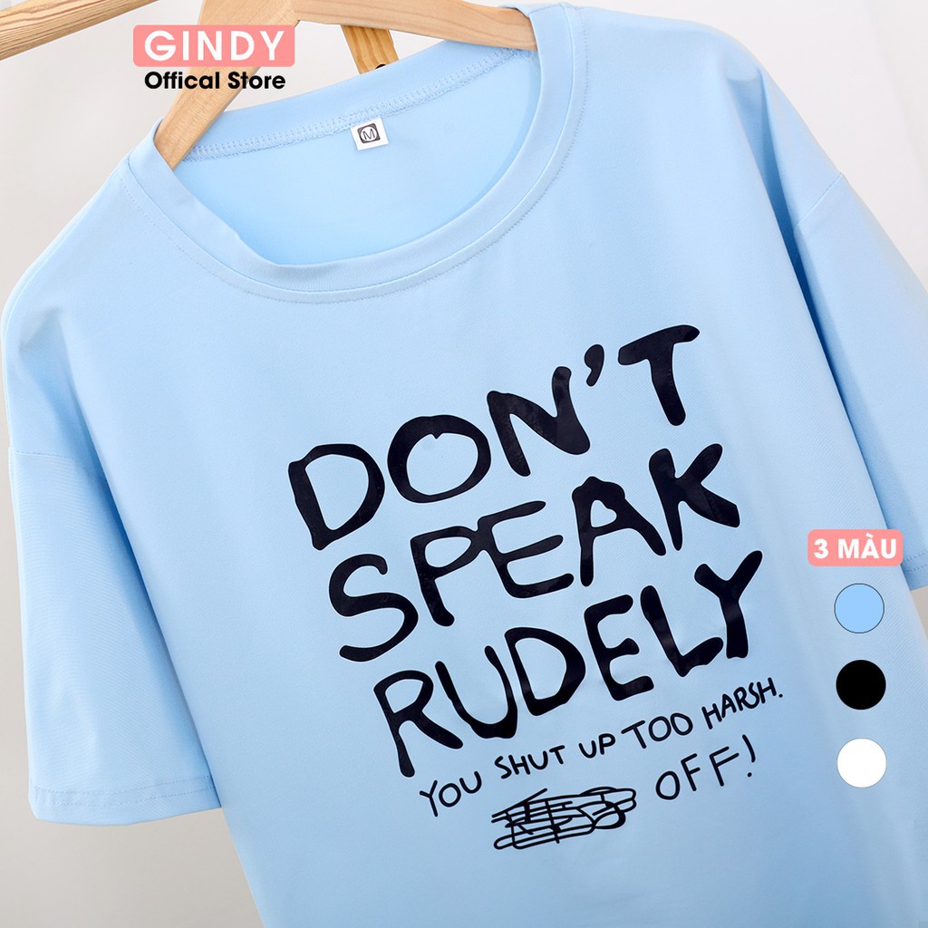 Áo phông unisex GINDY nữ in hình don't speak rudely cổ tròn tay lỡ basic chất  thun lạnh co giãn 4 chiều A043