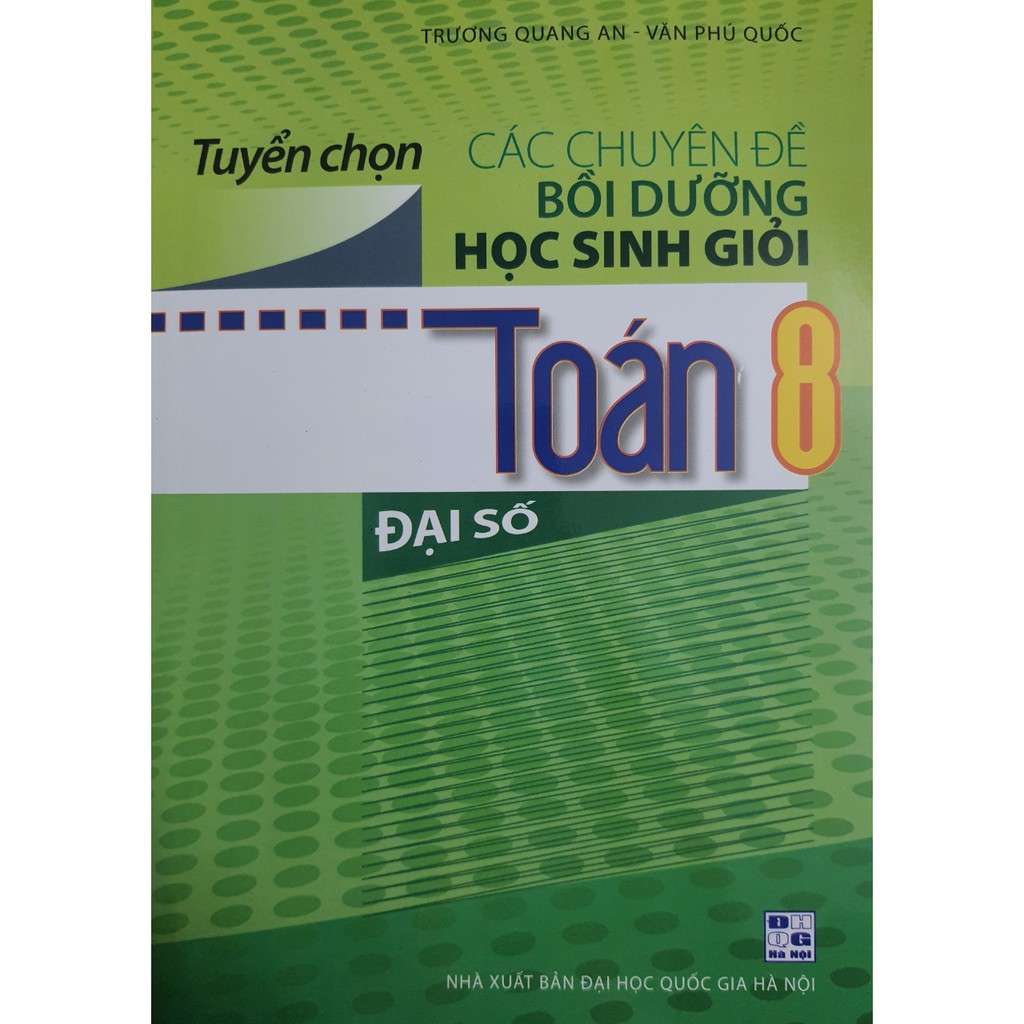 Sách - Tuyển chọn các chuyên đề bồi dưỡng học sinh giỏi Toán 8 Đại Số