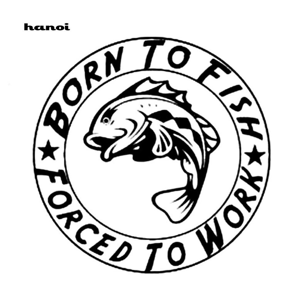 Hn HN HN♥Miếng Dán Chữ Born to Fish Forced to Work Trang Trí Xe Hơi Xe Máy