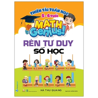 Thiên Tài Toán Học 5 - 6 Tuổi - Rèn Tư Duy Số Học