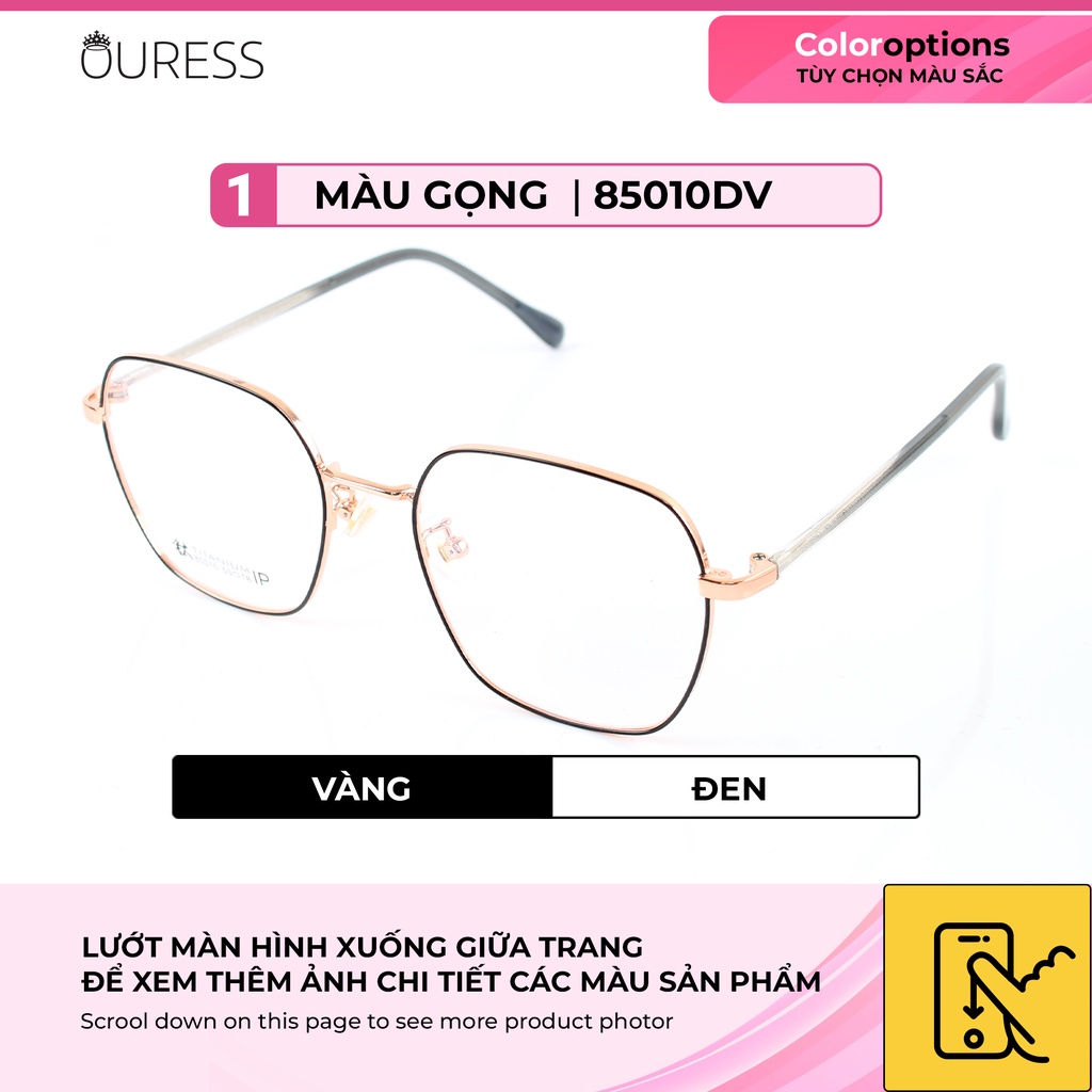 Gọng kính titanium 85010DV thời trang cao cấp nam nữ siêu nhẹ siêu bền OURESS