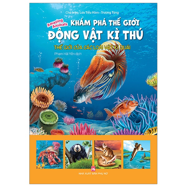 Sách Khám Phá Thế Giới Động Vật Kì Thú: Thế Giới Của Các Loài Vật Kì Quái (Tái Bản 2021)
