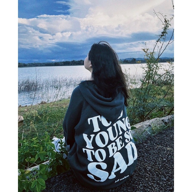 Áo Hoodie form rộng Too young to be Sad FREESHIP Áo nỉ có mũ dây rút Unisex