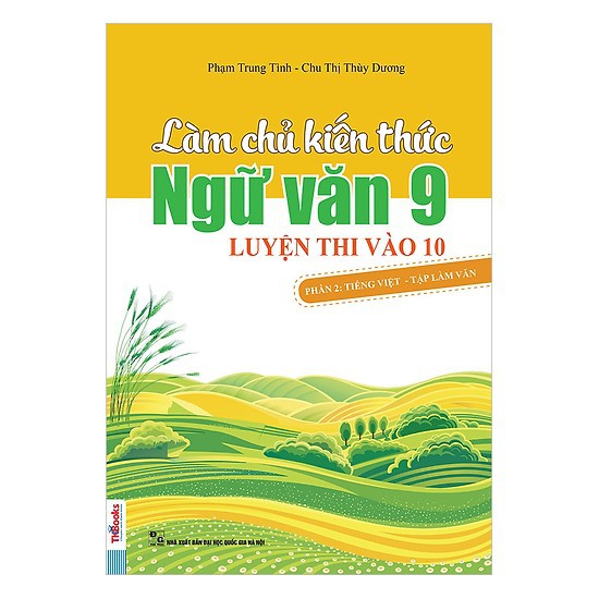 Sách Làm Chủ Kiến Thức Ngữ Văn 9 Luyện Thi Vào 10 - (Phần 2): Tiếng Việt - Tập Làm Văn