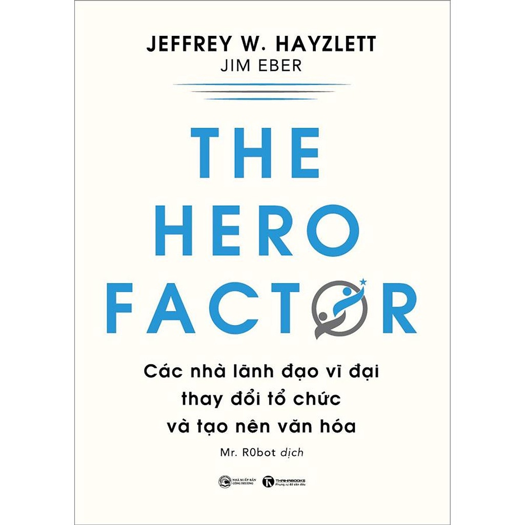 Sách - The Hero Factor - Các Nhà Lãnh Đạo Vĩ Đại Thay Đổi Tổ Chức Và Tạo Nên Văn Hóa