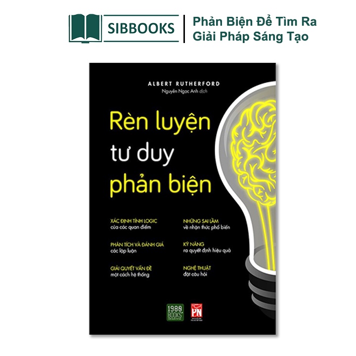 Sách - Rèn Luyện Tư Duy Phản Biện - Phản Biện Để Tìm Ra Giải Pháp Sáng Tạo - Sibbooks