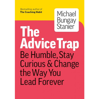 Sách - The Advice Trap: Be Humble, Stay Curious & Change the Way You Lead Forever