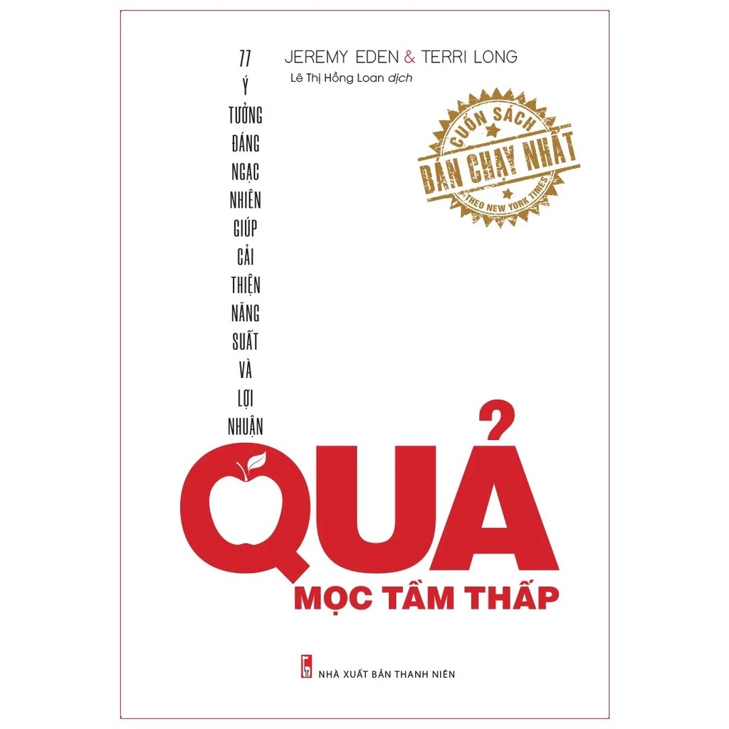 Sách - Quả mọc tầm thấp - 77 ý tưởng đáng ngạc nhiên giúp cải thiện năng suất và lợi nhận