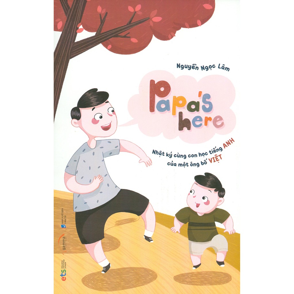 Sách - Papa's Here - Nhật Ký Cùng Con Học Tiếng Anh Của Một Ông Bố Việt