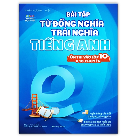 Sách - Bài Tập Từ Đồng Nghĩa Trái Nghĩa Tiếng Anh - Ôn Thi Vào Lớp 10 &amp; 10 Chuyên