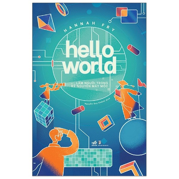 Sách Nhã Nam - Hello World - Làm Người Trong Kỷ Nguyên Máy Móc