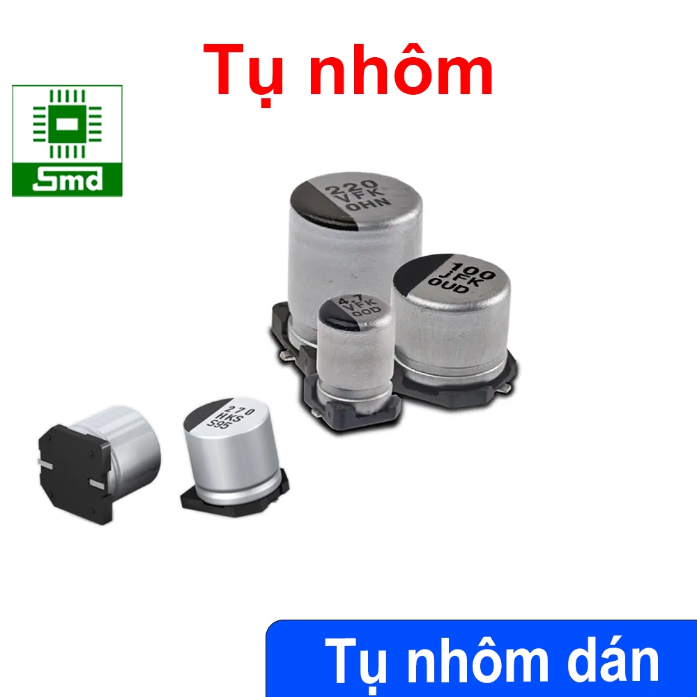 Tụ nhôm dán 16V 25V 35V SMD các giá trị, Tụ phân cực lọc nguồn loại tốt Các giá trị 10uf 47uf 100uf 220uf 470uf 1000uf 2