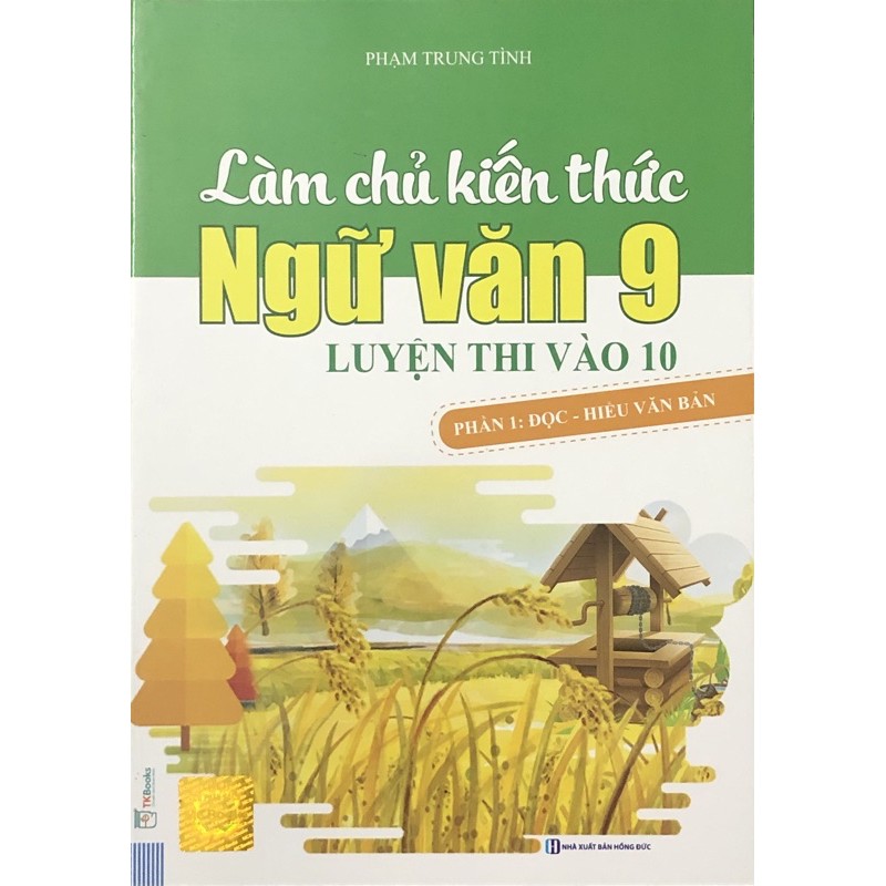 Sách - Làm Chủ Kiến Thức Ngữ Văn 9 Luyện Thi Vào 10 (Phần 1: Đọc - Hiểu Văn Bản)