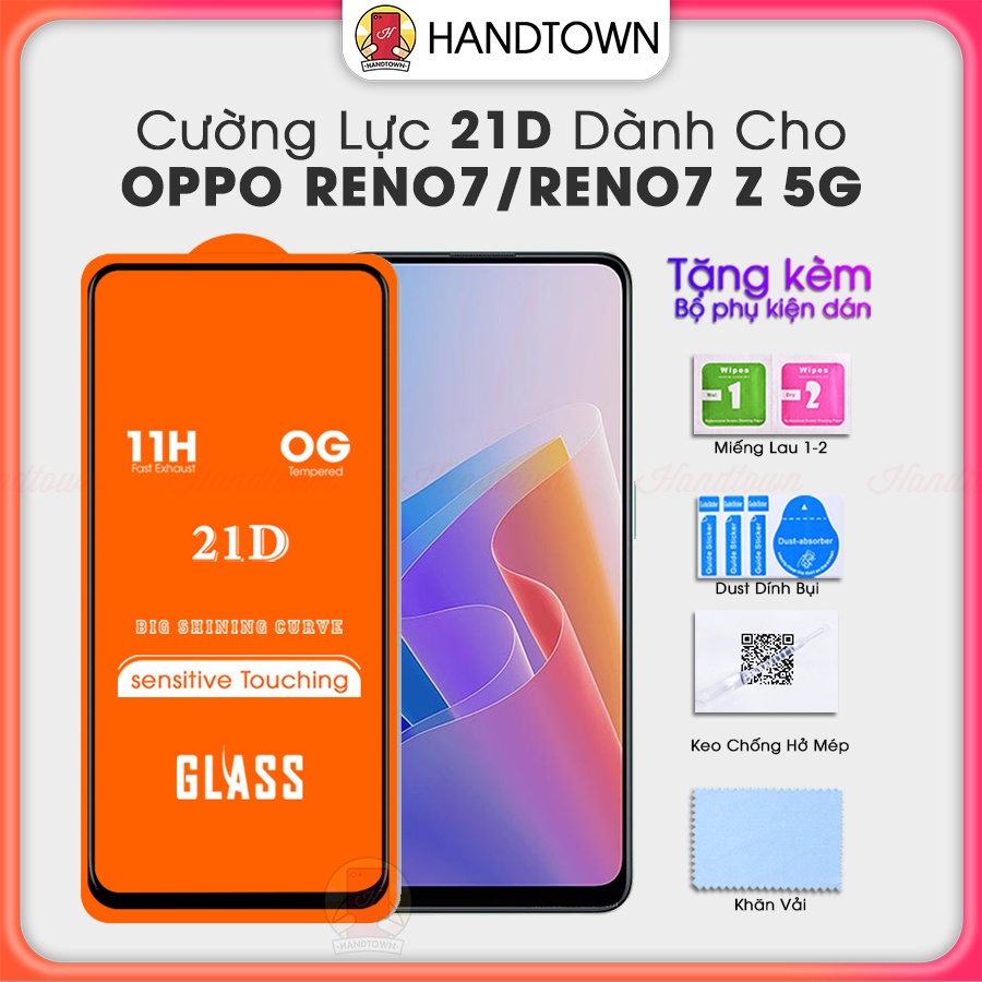 Kính Cường Lực Oppo Reno7 Reno7 Z 5G 21D Trong Suốt Full Màn Chống Nước Chống Xước Va Đập Không Chấm Li Ti Handtown