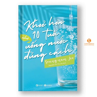 Sách - Khoẻ hơn 10 tuổi nhờ uống nước đúng cách