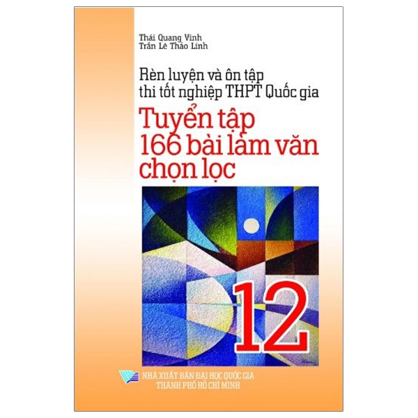 Sách - Rèn Luyện Và Ôn Tập Thi Tốt Nghiệp THPT Quốc Gia - Tuyển Tập 166 Bài Làm Văn Chọn Lọc 12