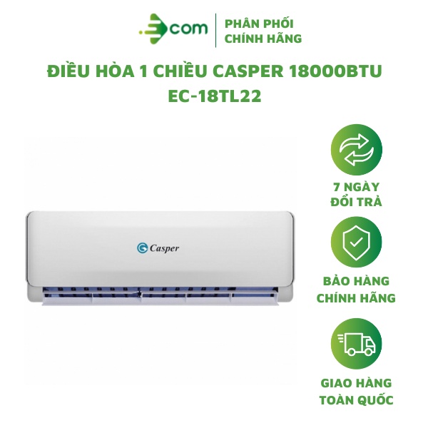 [Mã ELHA10 giảm 6% đơn 5TR] Điều Hòa 1 Chiều Casper 18000BTU EC-18TL22 (Hàng Chính Hãng 100% Bảo Hành 3 Năm Tại Nhà)