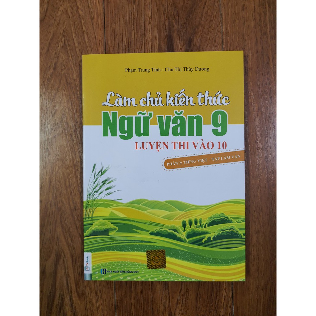 Sách - Làm chủ kiến thức Ngữ văn 9 luyện thi vào 10 Phần 2: Tiếng việt- Tập làm văn