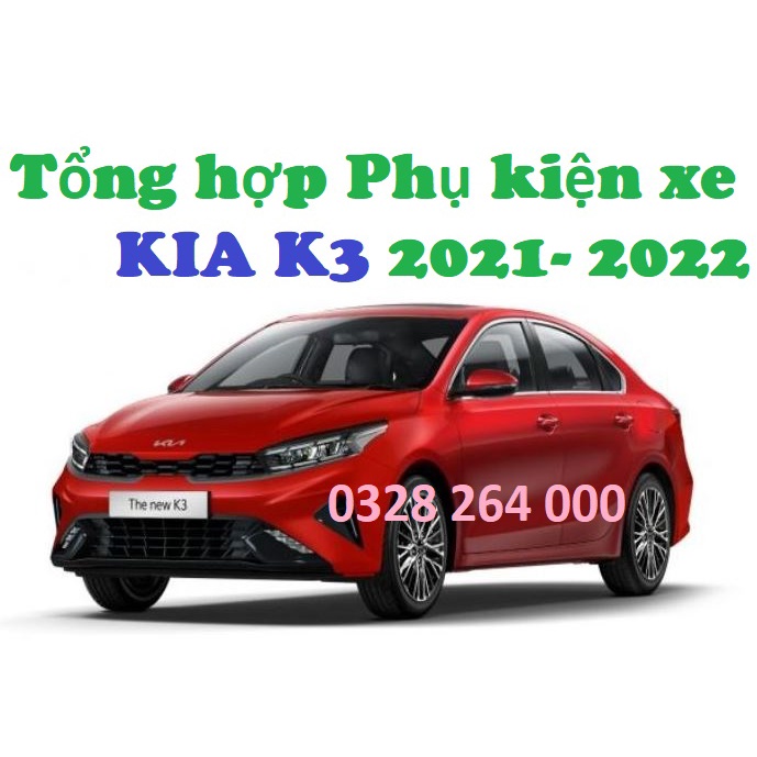 Tổng Hợp Đồ Chơi Xe KIA K3 2022-2023 Tay Hõm, Vè Mưa, Nắp Xăng, Chống Trầy Côp Và Nhiều Phụ Kiện Khác