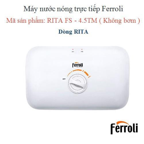 BÌNH NƯỚC NÓNG TRỰC TIẾP FERROLI RITA FS-4.5 TM - BẢO HÀNH 5 NĂM CHÍNH HÃNG