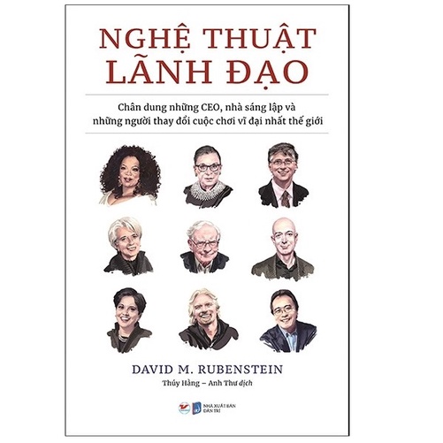 Sách - Nghệ Thuật Lãnh Đạo - Chân Dung Những CEO, Nhà Sáng Lập Và Những Người Thay Đổi Cuộc Chơi Vĩ Đại Nhất Thế Giới