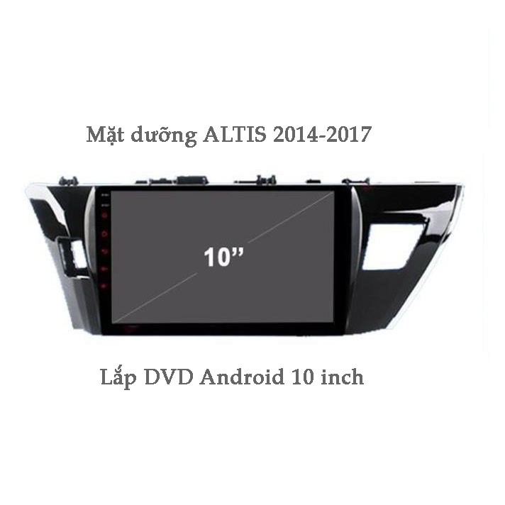 🍀Freeship🍀Mặt dưỡng xe TOYOTA ALTIS 2014-2017 lắp DVD Android 10 inch