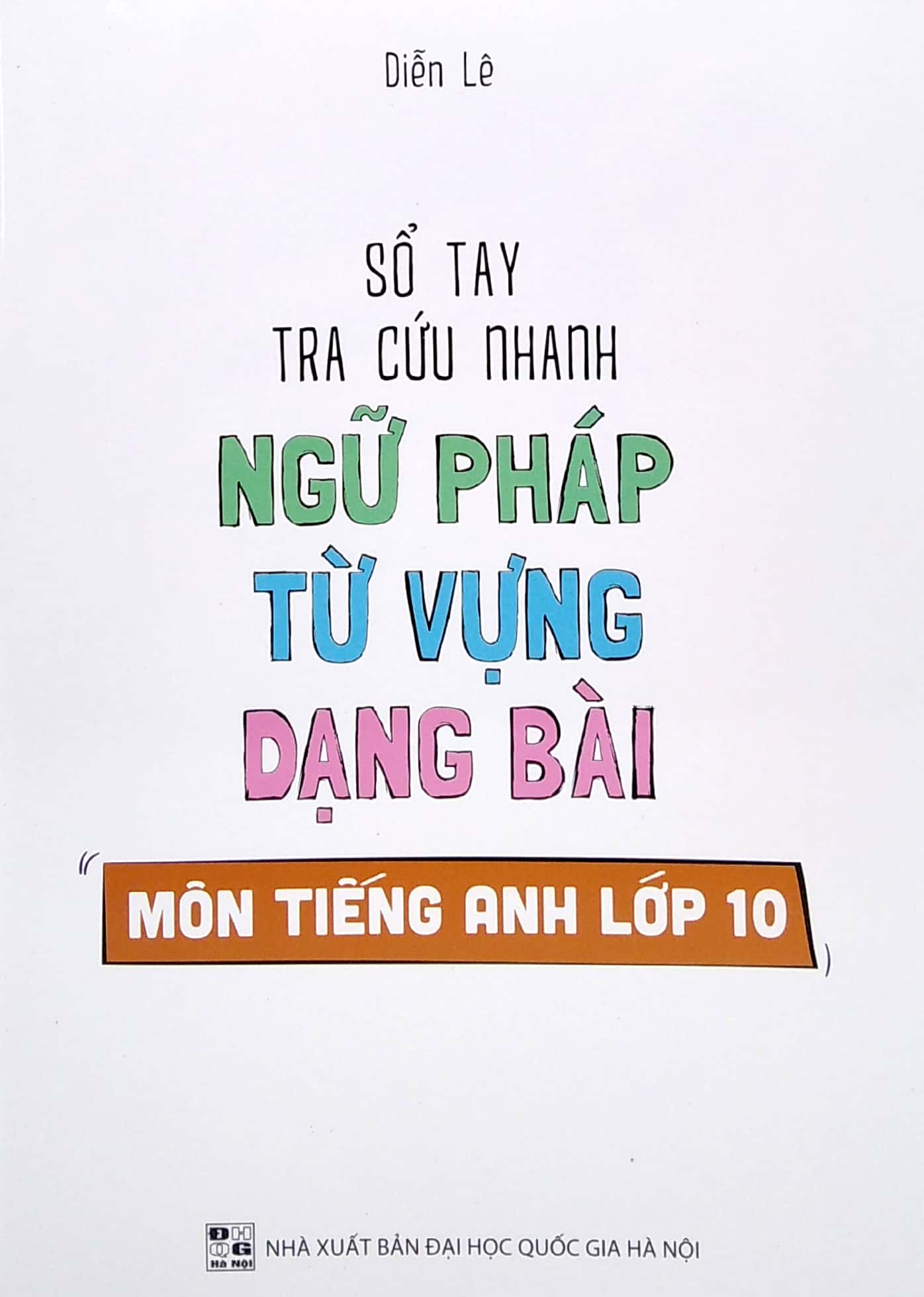 Sách Sổ Tay Tra Cứu Nhanh Ngữ Pháp Từ Vựng Dạng Bài Môn Tiếng Anh Lớp 10