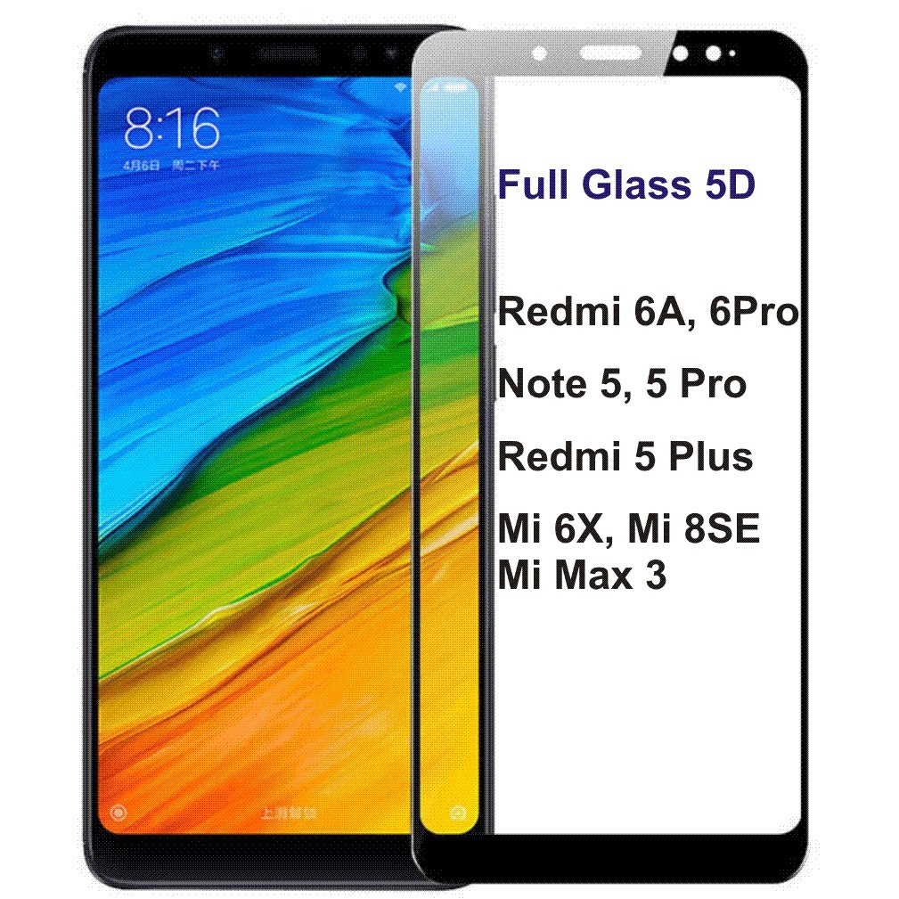 Kính Cường lực Full màn 5D Xiaomi Redmi 6A, 6 Pro Note 5 Redmi 5 Plus Mi 6X Mi 8SE Mi 8 Mi Max 3 Note 6 Pro Mi 8