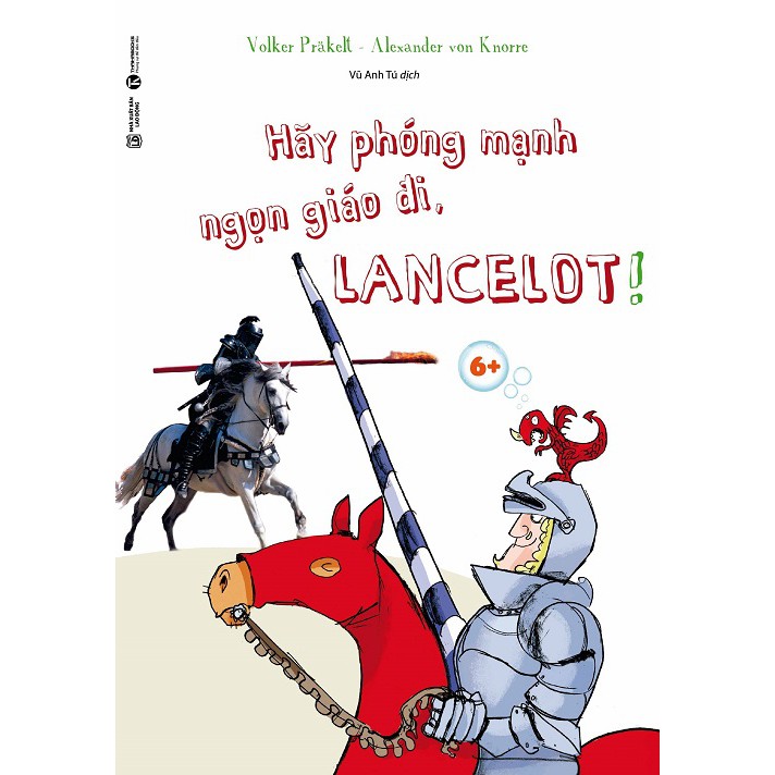 Sách - Hãy Phóng Mạnh Ngọn Giáo Đi, Lancelot! 6+