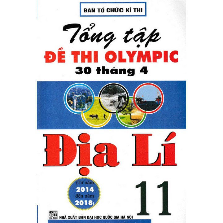 Sách - Tổng Tập Đề Thi Olympic 30 Tháng 4 Môn Địa Lí Lớp 11 (Từ Năm 2014 Đến Năm 2018)