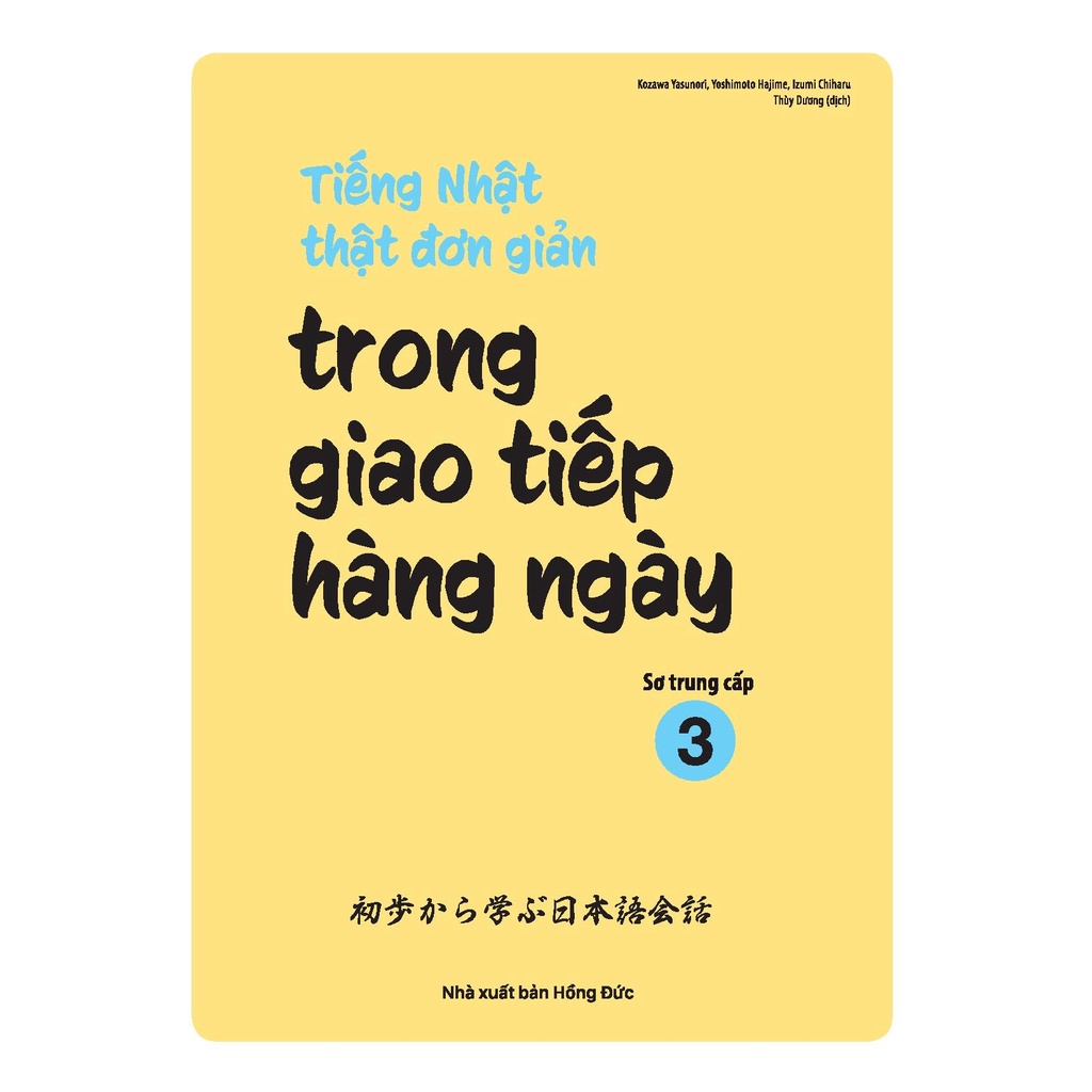 Sách tiếng Nhật - Tiếng Nhật thật đơn giản trong giao tiếp hằng ngày – Sơ trung cấp 3
