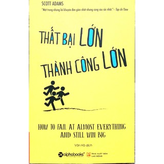 Sách - Thất Bại Lớn Thành Công Lớn - How to Fail at Almost Everything and Still Win Big - Scot Adam