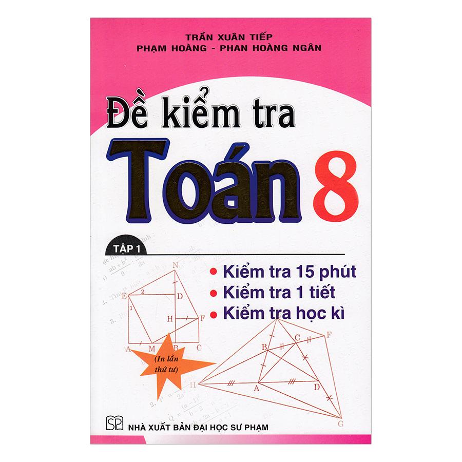 Sách - Đề Kiểm Tra Toán Lớp 8 – Trần Xuân Tiếp