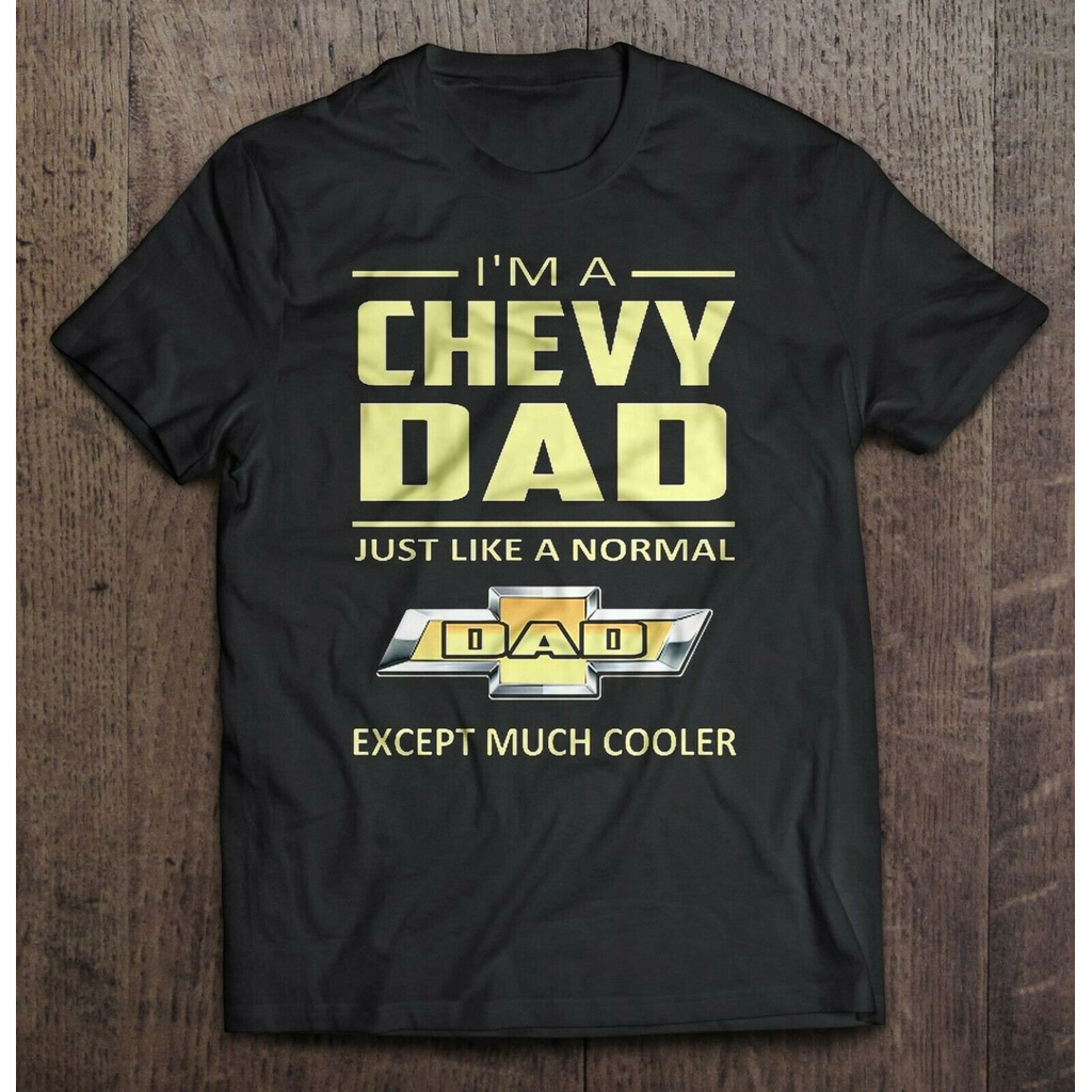 Áo Thun In Chữ Im A Chevy Dad Just Like A Normal Dad Except Much Size S-4Xl