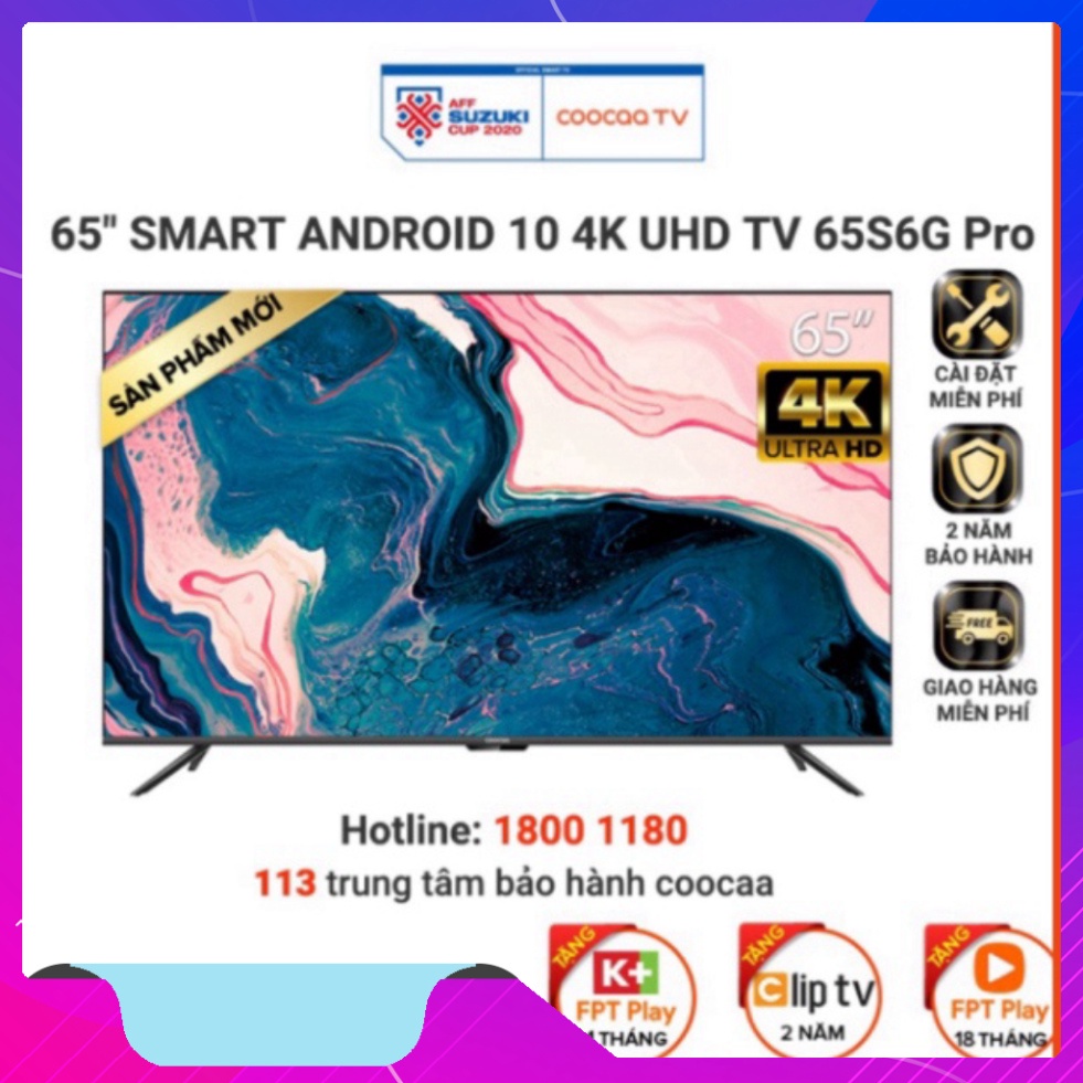 Smart Tivi Coocaa Android 10.0 4K UHD 65inch - Model 65S6G PRO - không tính tiền lắp ráp Sale giá sốc (vô địch tầm giá)