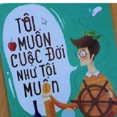 Sách - Tôi Muốn Cuộc Đời Như Tôi Muốn ( Tái Bản 2018 )