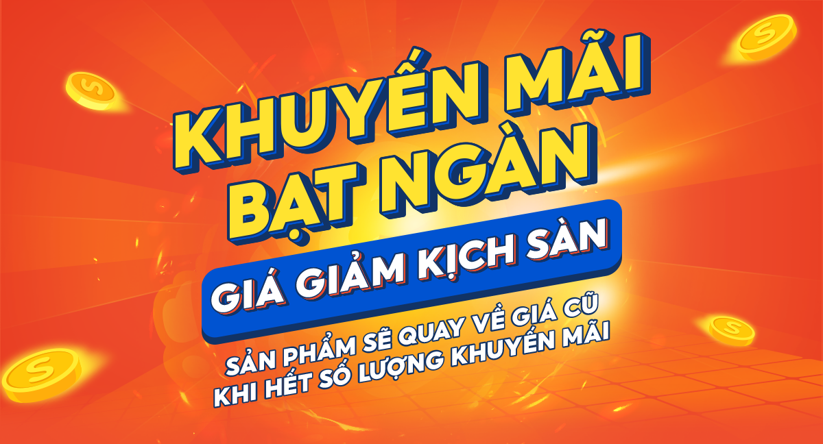 KHUYẾN MÃI BẠT NGÀN - GIÁ GIẢM KỊCH SÀN