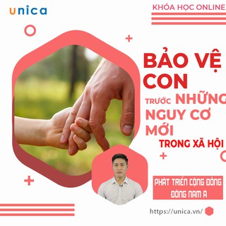 Toàn quốc- [E-voucher] FULL khóa học NUÔI DẠY CON- Bảo vệ con bạn trước những nguy cơ mới trong xã hội- [UNICA.VN]