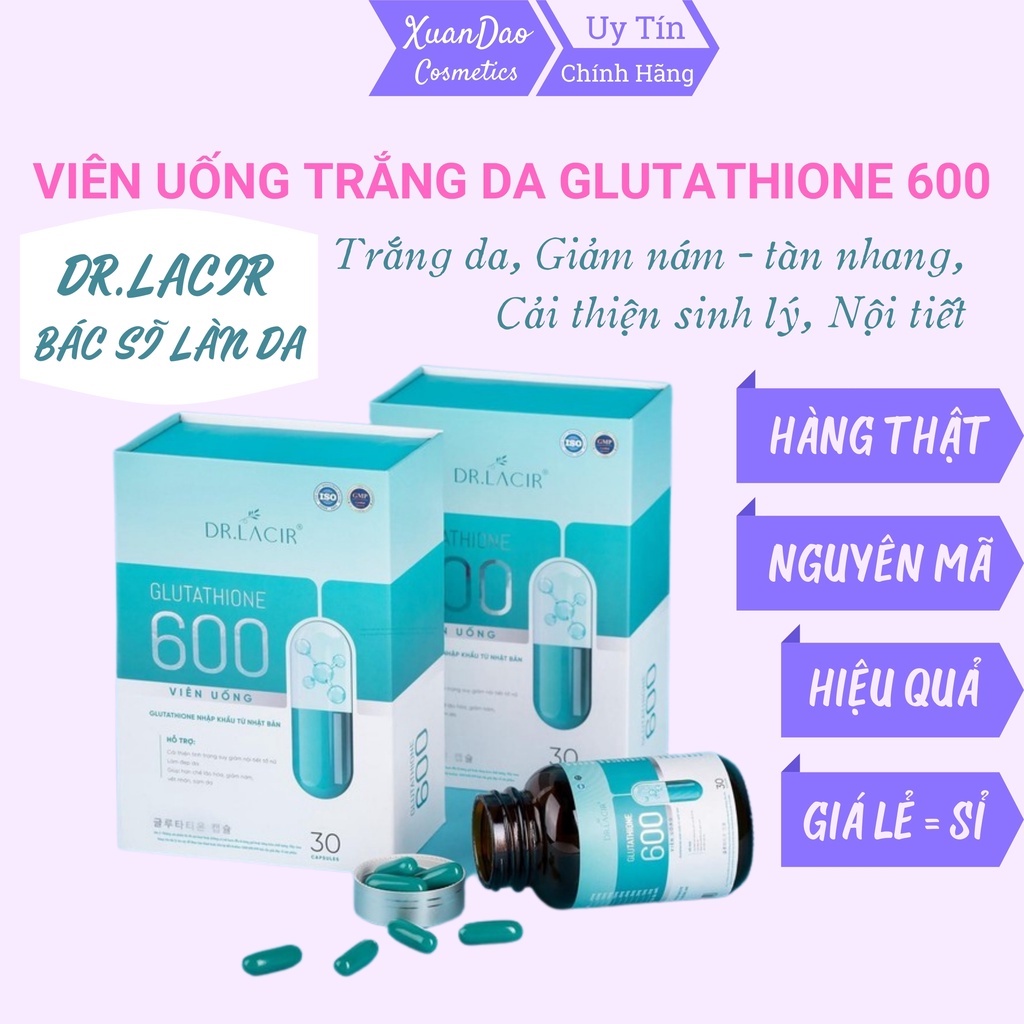 Glutathione 600 XuanDao Glutathone Dr Lacir viên uống trắng da mờ nám tàn nhang mẫu mới nhập khẩu Nhật Bản